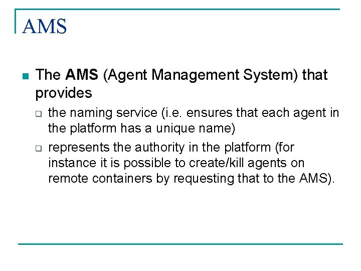 AMS n The AMS (Agent Management System) that provides q q the naming service