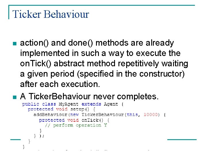 Ticker Behaviour n n action() and done() methods are already implemented in such a