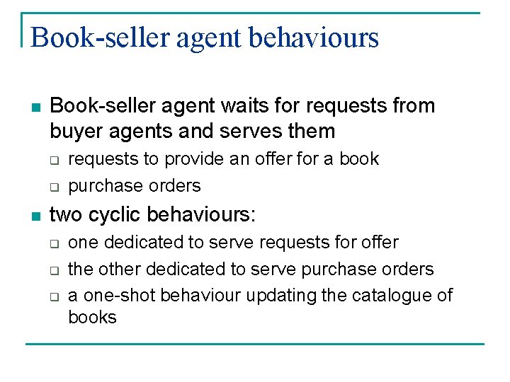 Book-seller agent behaviours n Book-seller agent waits for requests from buyer agents and serves