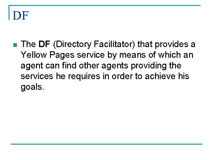 DF n The DF (Directory Facilitator) that provides a Yellow Pages service by means