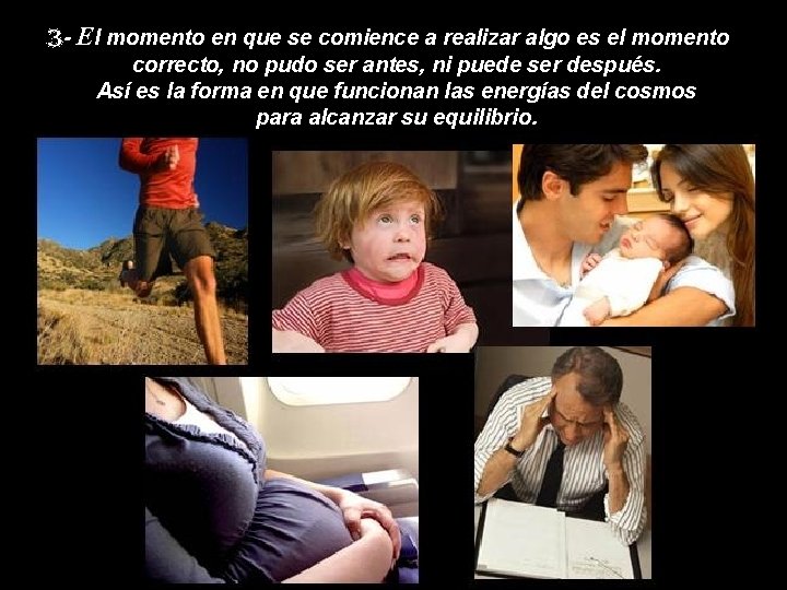 - El momento en que se comience a realizar algo es el momento correcto,