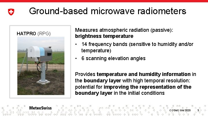 Ground-based microwave radiometers HATPRO (RPG) Measures atmospheric radiation (passive): brightness temperature • 14 frequency