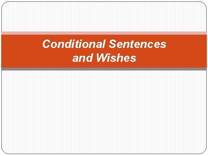 Conditional Sentences and Wishes 