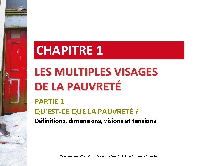 CHAPITRE 1 LES MULTIPLES VISAGES DE LA PAUVRETÉ PARTIE 1 QU’EST-CE QUE LA PAUVRETÉ