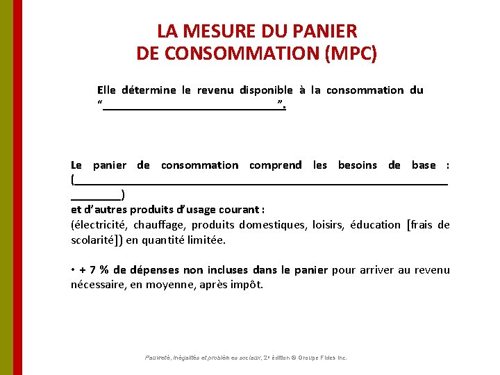 LA MESURE DU PANIER DE CONSOMMATION (MPC) Elle détermine le revenu disponible à la