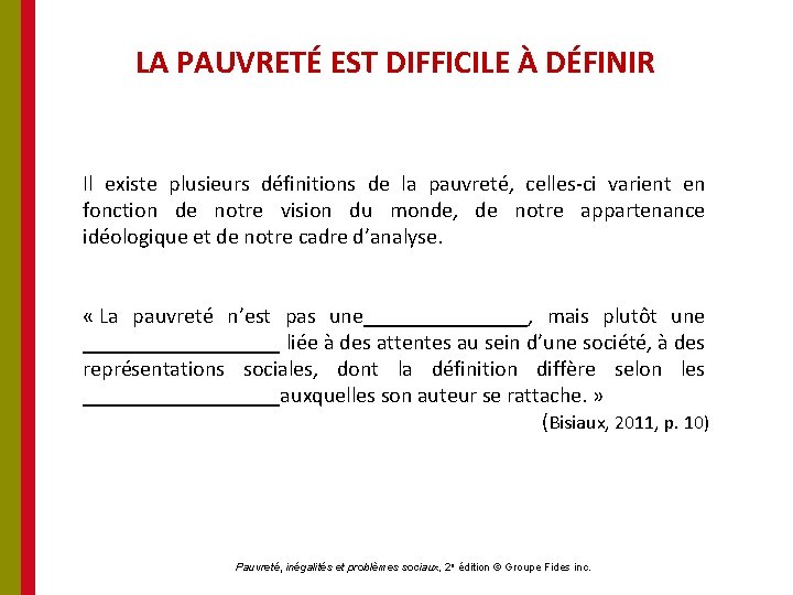 LA PAUVRETÉ EST DIFFICILE À DÉFINIR Il existe plusieurs définitions de la pauvreté, celles-ci