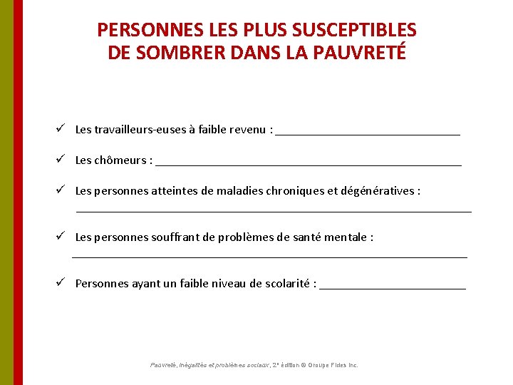 PERSONNES LES PLUS SUSCEPTIBLES DE SOMBRER DANS LA PAUVRETÉ ü Les travailleurs-euses à faible PERSONNES LES PLUS SUSCEPTIBLES DE SOMBRER DANS LA PAUVRETÉ ü Les travailleurs-euses à faible