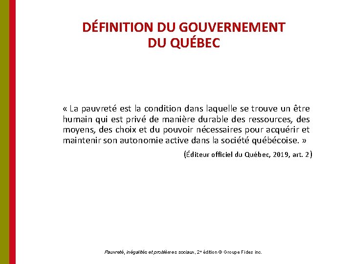 DÉFINITION DU GOUVERNEMENT DU QUÉBEC « La pauvreté est la condition dans laquelle se