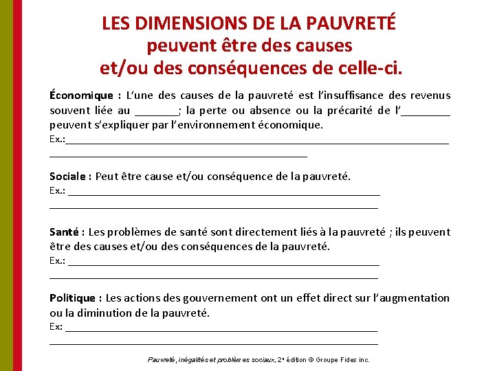 LES DIMENSIONS DE LA PAUVRETÉ peuvent être des causes et/ou des conséquences de celle-ci.