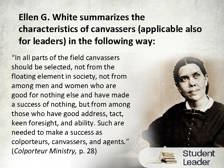Ellen G. White summarizes the characteristics of canvassers (applicable also for leaders) in the