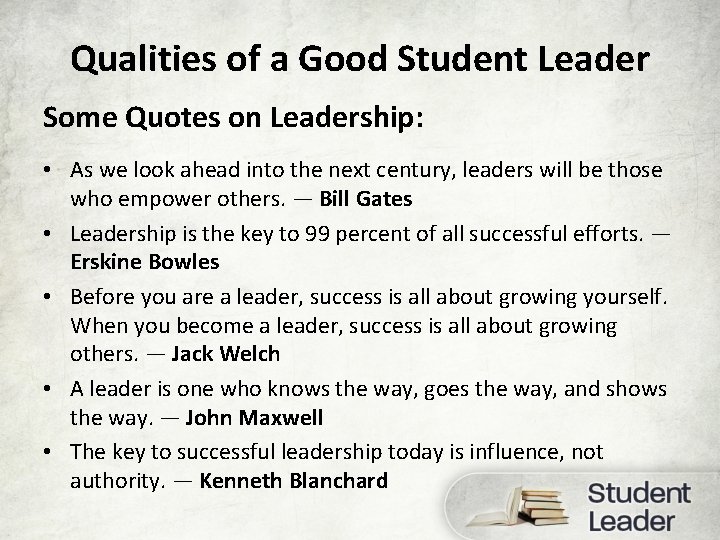 Qualities of a Good Student Leader Some Quotes on Leadership: • As we look