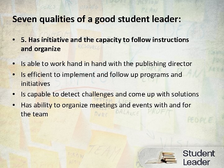 Seven qualities of a good student leader: • 5. Has initiative and the capacity