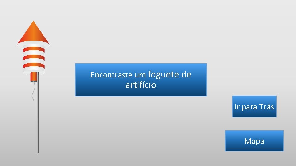 Encontraste um foguete de artifício Ir para Trás Mapa 