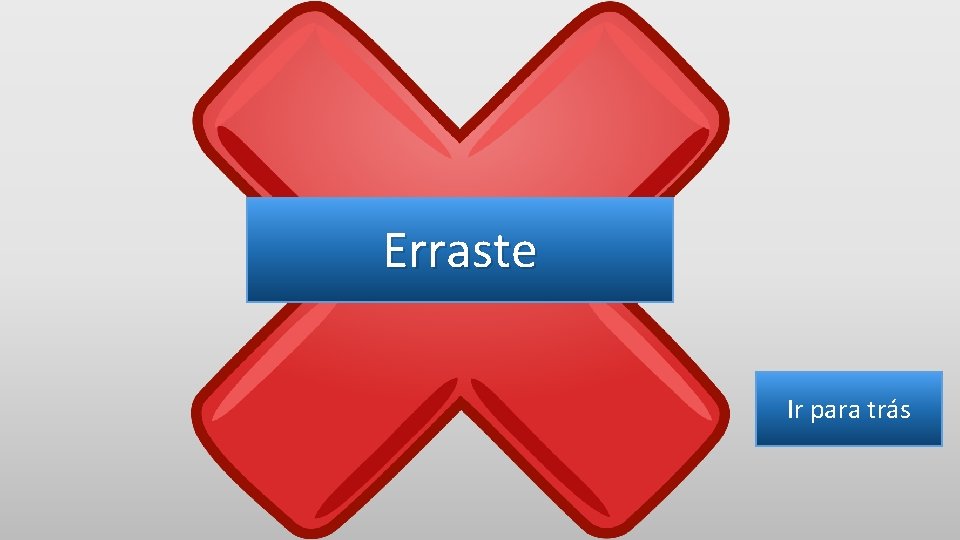 Erraste Ir para trás 