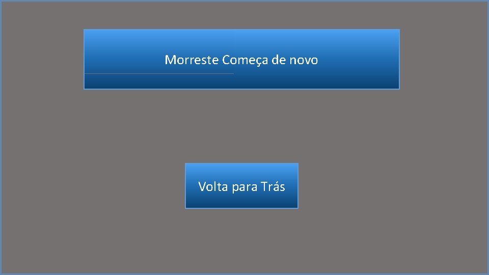 Morreste Começa de novo Volta para Trás 