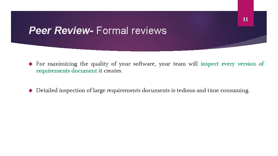 11 Peer Review- Formal reviews For maximizing the quality of your software, your team