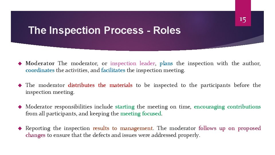 15 The Inspection Process - Roles Moderator The moderator, or inspection leader, plans the