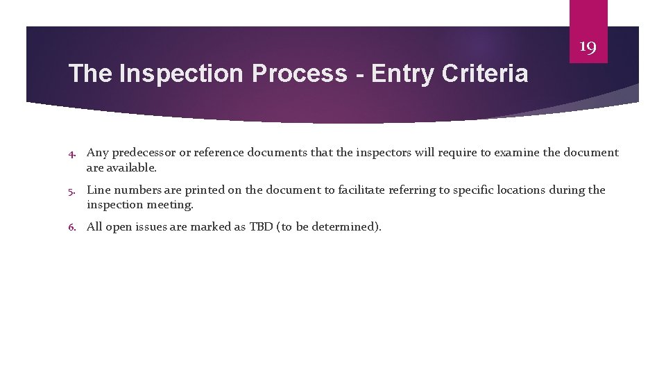 19 The Inspection Process - Entry Criteria 4. Any predecessor or reference documents that