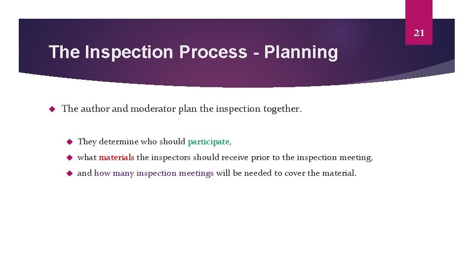 21 The Inspection Process - Planning The author and moderator plan the inspection together.