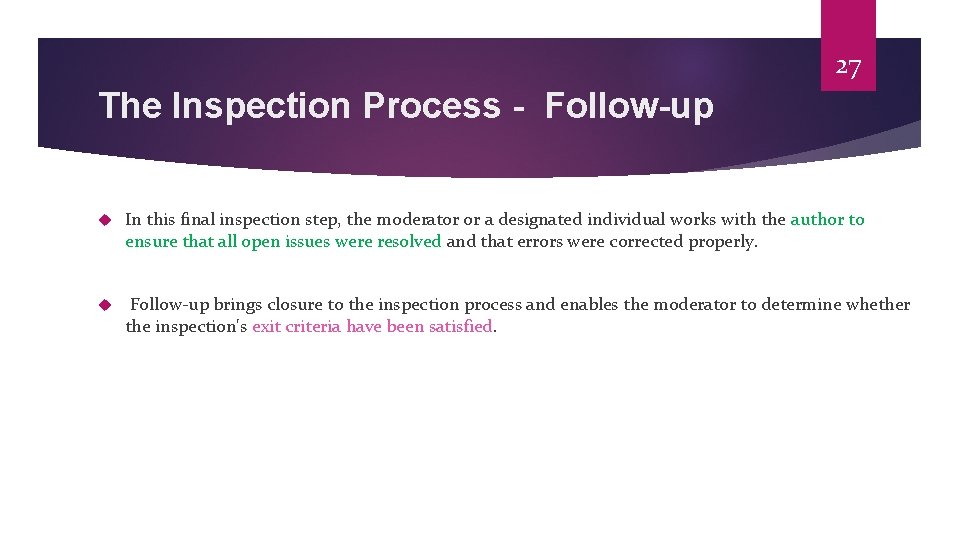 27 The Inspection Process - Follow-up In this final inspection step, the moderator or