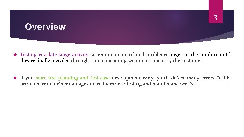 3 Overview Testing is a late-stage activity so requirements-related problems linger in the product