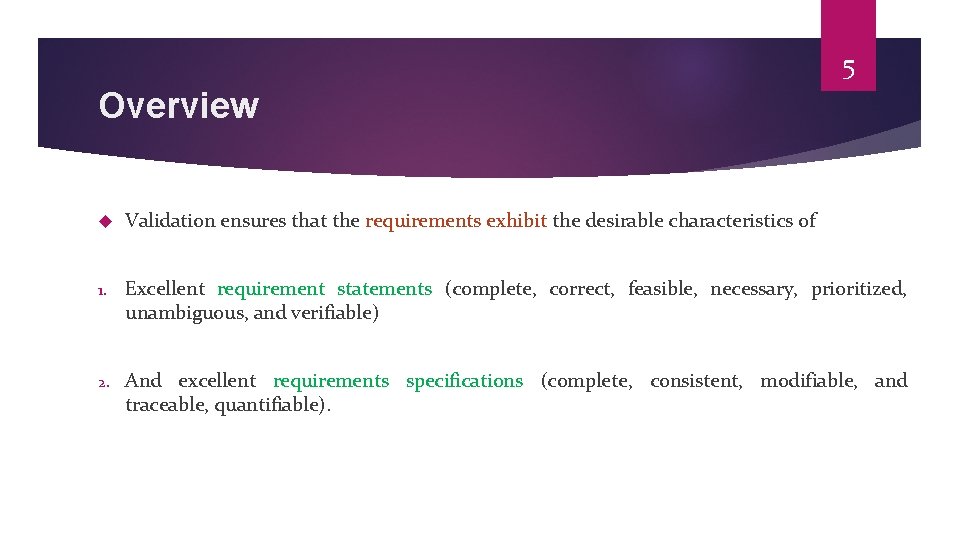 5 Overview Validation ensures that the requirements exhibit the desirable characteristics of 1. Excellent