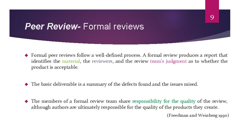 9 Peer Review- Formal reviews Formal peer reviews follow a well-defined process. A formal