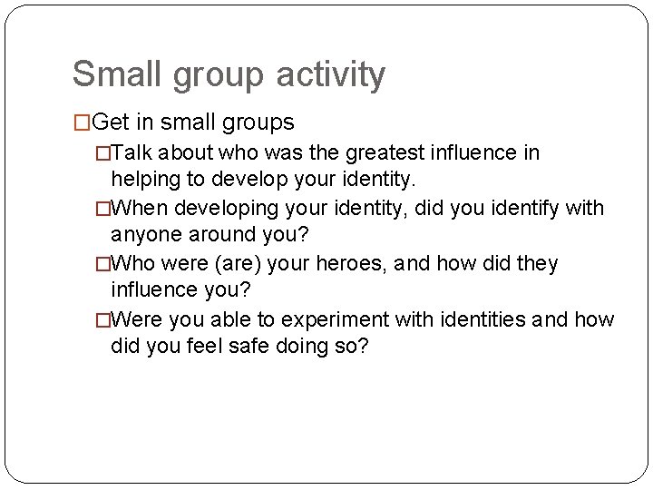 Small group activity �Get in small groups �Talk about who was the greatest influence