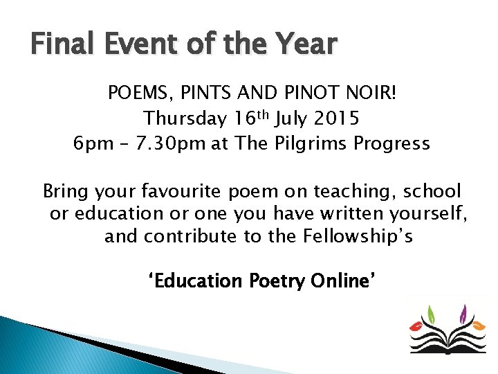 Final Event of the Year POEMS, PINTS AND PINOT NOIR! Thursday 16 th July Final Event of the Year POEMS, PINTS AND PINOT NOIR! Thursday 16 th July