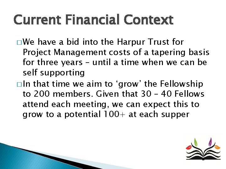 Current Financial Context � We have a bid into the Harpur Trust for Project Current Financial Context � We have a bid into the Harpur Trust for Project