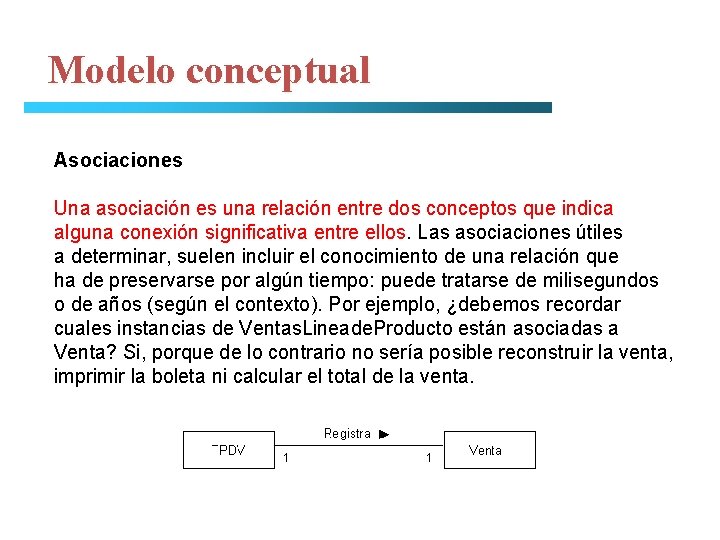 Modelo conceptual Asociaciones Una asociación es una relación entre dos conceptos que indica alguna