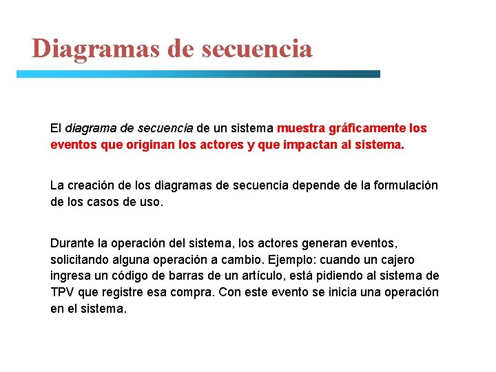 Diagramas de secuencia El diagrama de secuencia de un sistema muestra gráficamente los eventos