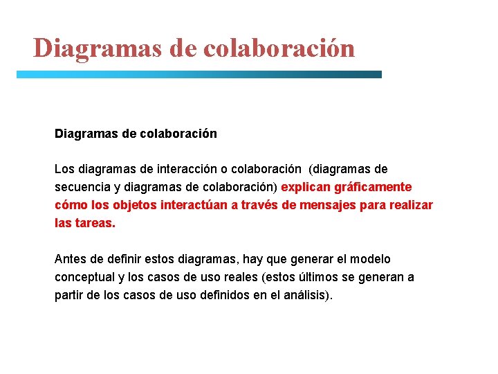 Diagramas de colaboración Los diagramas de interacción o colaboración (diagramas de secuencia y diagramas