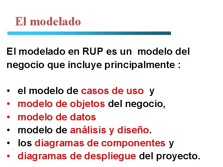 El modelado en RUP es un modelo del negocio que incluye principalmente : •