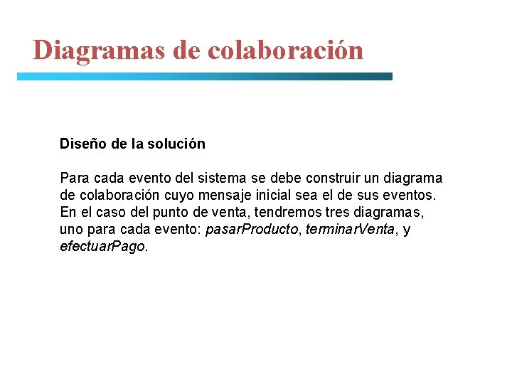 Diagramas de colaboración Diseño de la solución Para cada evento del sistema se debe