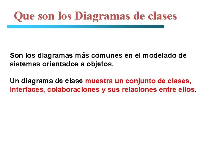 Que son los Diagramas de clases Son los diagramas más comunes en el modelado