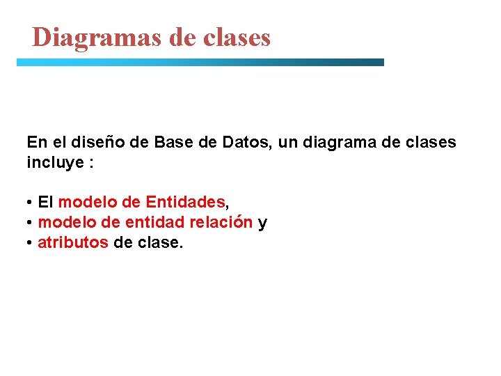 Diagramas de clases En el diseño de Base de Datos, un diagrama de clases