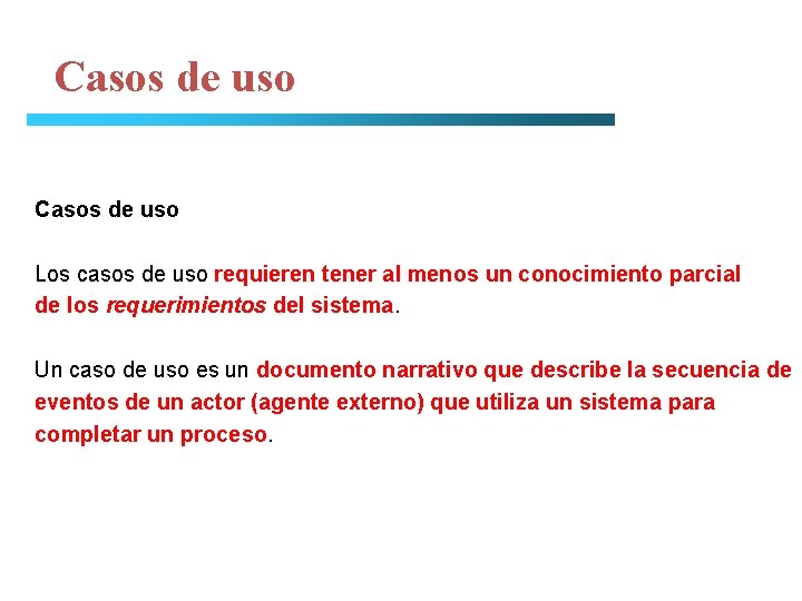 Casos de uso Los casos de uso requieren tener al menos un conocimiento parcial