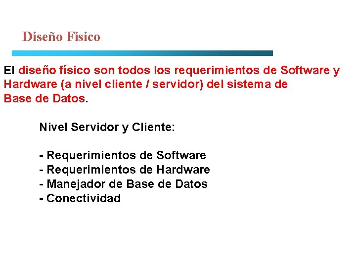 Diseño Fisico El diseño físico son todos los requerimientos de Software y Hardware (a