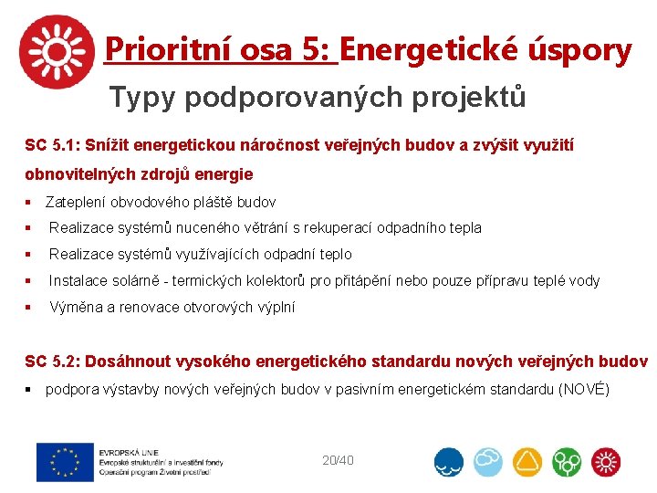 Prioritní osa 5: Energetické úspory Typy podporovaných projektů SC 5. 1: Snížit energetickou náročnost