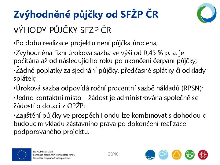 Zvýhodněné půjčky od SFŽP ČR VÝHODY PŮJČKY SFŽP ČR • Po dobu realizace projektu