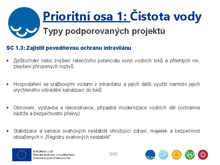 Prioritní osa 1: Čistota vody Typy podporovaných projektů SC 1. 3: Zajistit povodňovou ochranu