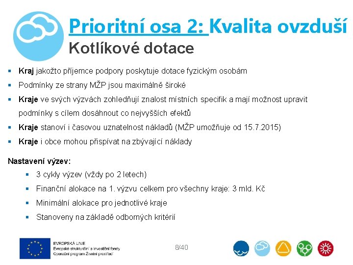 Prioritní osa 2: Kvalita ovzduší Kotlíkové dotace § Kraj jakožto příjemce podpory poskytuje dotace