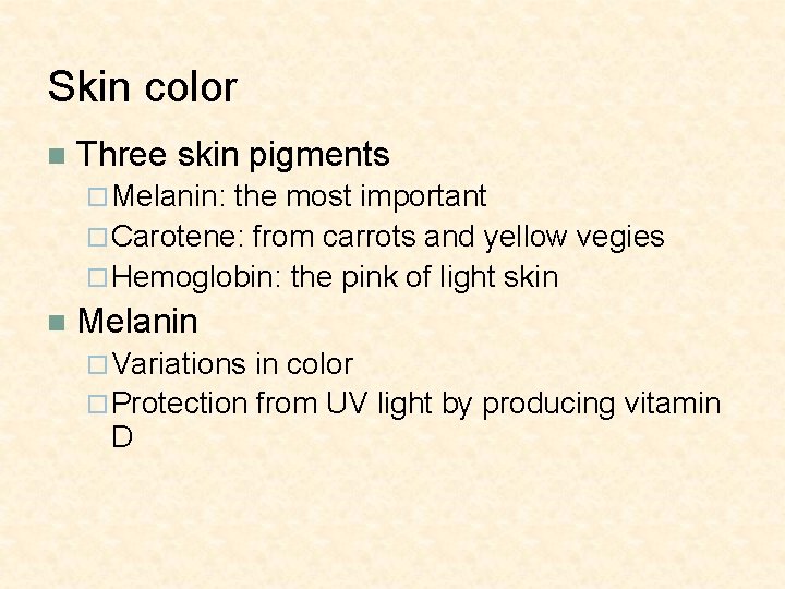 Skin color n Three skin pigments ¨ Melanin: the most important ¨ Carotene: from