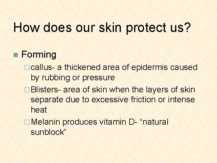 How does our skin protect us? n Forming ¨ callus- a thickened area of