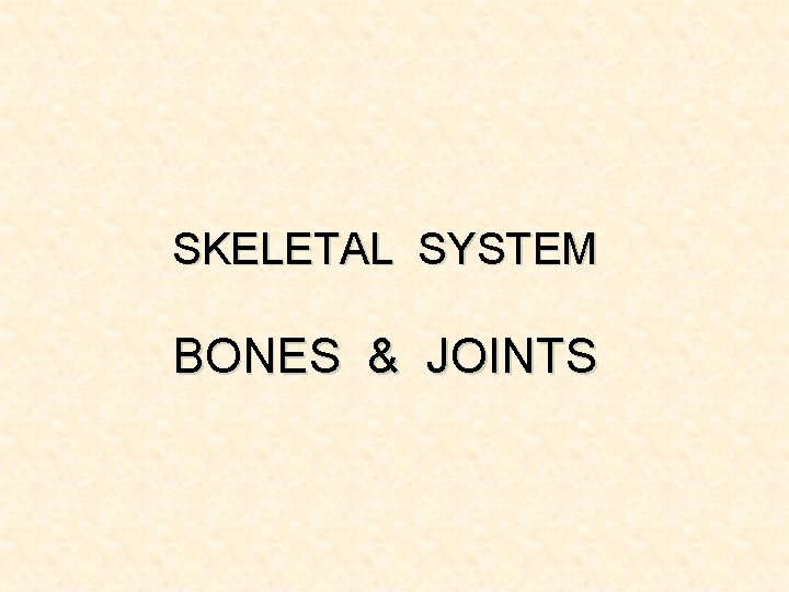 SKELETAL SYSTEM BONES & JOINTS 