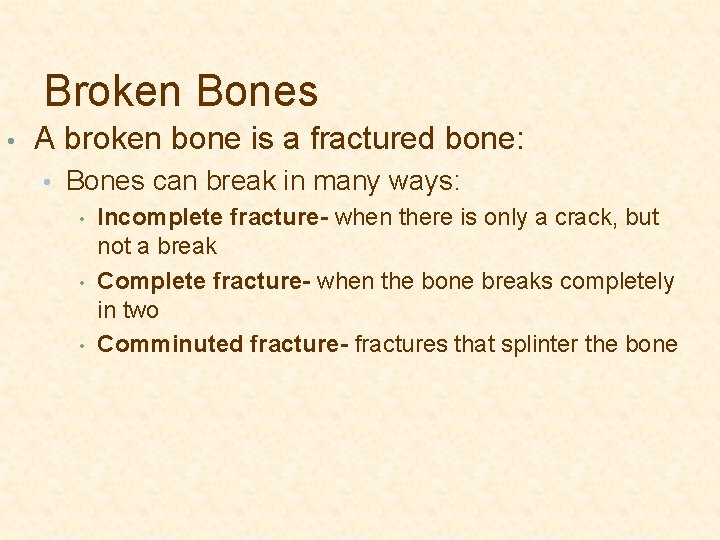 Broken Bones • A broken bone is a fractured bone: • Bones can break