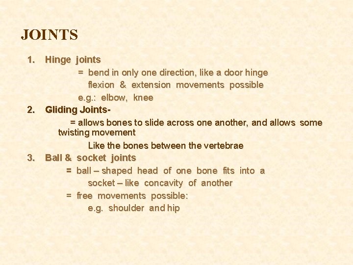 JOINTS 1. 2. 3. Hinge joints = bend in only one direction, like a