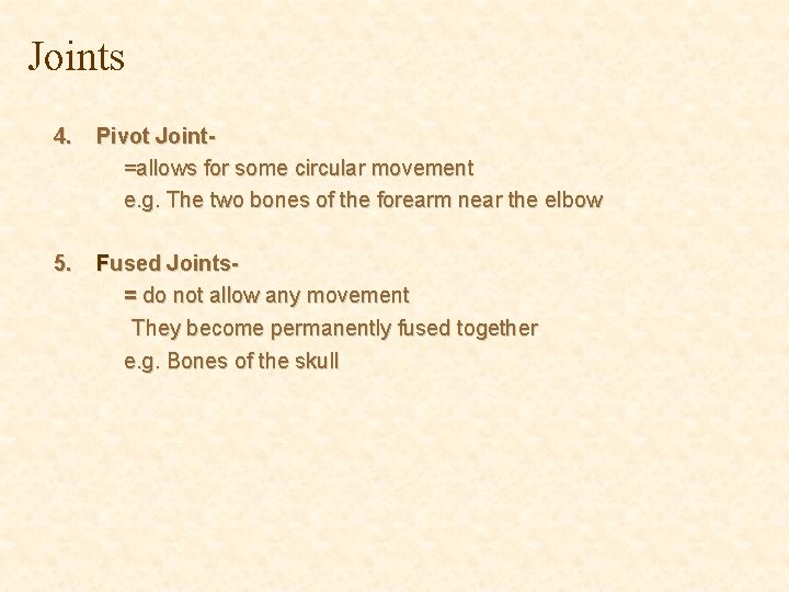 Joints 4. Pivot Joint=allows for some circular movement e. g. The two bones of