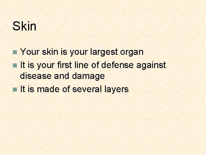 Skin Your skin is your largest organ n It is your first line of